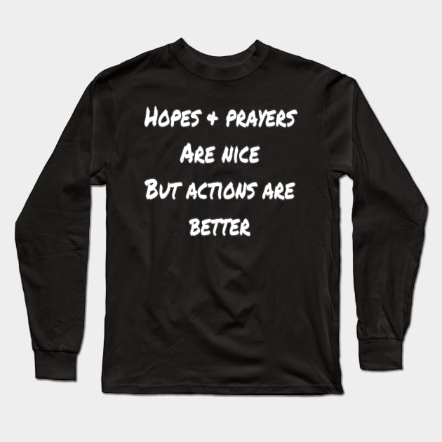 Hopes & Prayers < Actions Long Sleeve T-Shirt by Lilith Fury